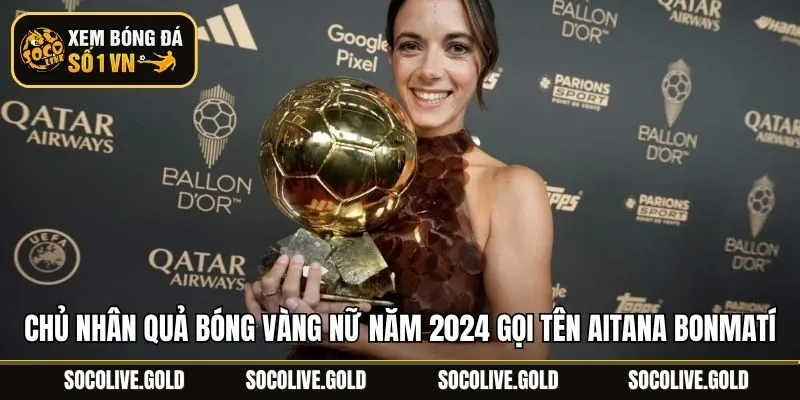 Chủ nhân quả bóng vàng nữ năm 2024 gọi tên Aitana Bonmatí