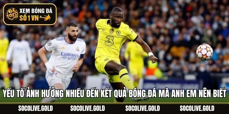 Yếu tố ảnh hưởng nhiều đến kết quả bóng đá mà anh em nên biết